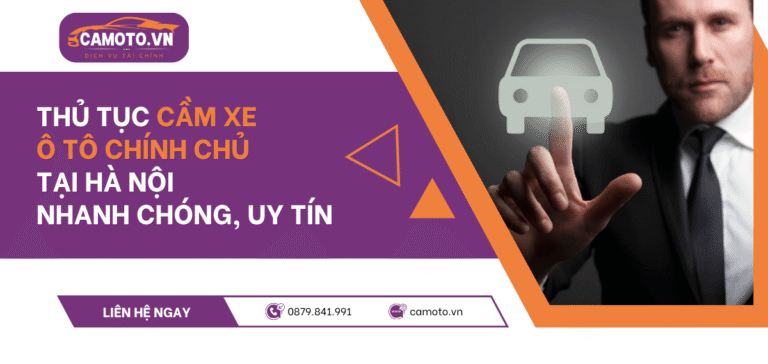 Thủ tục cầm xe ô tô chính chủ tại Hà Nội nhanh chóng, uy tín
