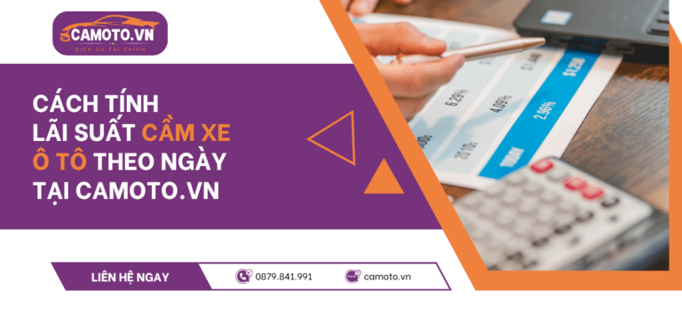 Cách tính lãi suất cầm xe ô tô theo ngày tại CAMOTO.VN