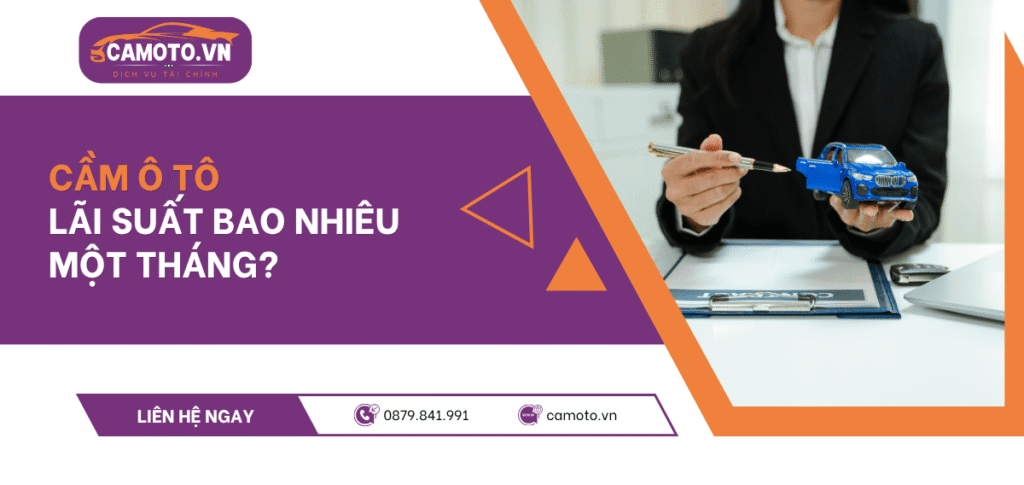 Cầm ô tô lãi suất bao nhiêu một tháng?